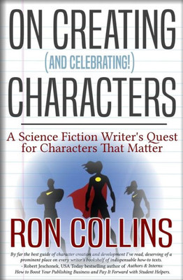 On Creating (And Celebrating!) Characters: A Science Fiction Writer's Quest For Characters That Matter