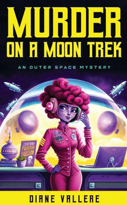 Murder On A Moon Trek: A Cozy Sci-Fi Mystery Mashup (An Outer Space Mystery)