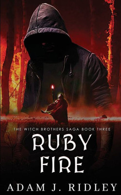 Ruby Fire: Book Three Of The Witch Brothers Saga