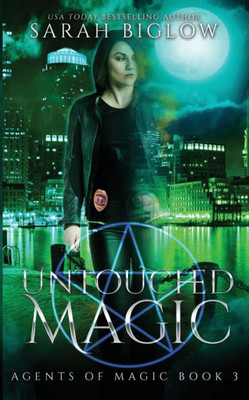 Untouched Magic: A Magical Law Enforcement Urban Fantasy Novel (Agents Of Magic)