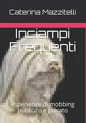 Inciampi Frequenti: esperienze di mobbing pubblico e privato (Italian Edition)