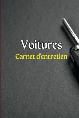 Carnet D'Entretien Des Voitures: Journal De Réparation De Voiture/Carnet D'Entretien/Journal De Vidange D'Huile/Journal De Dépenses De Voiture/Journal Automatique Du Moteur (French Edition)