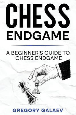 Chess Endgame: A Beginner's Guide To Chess Endgame