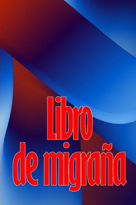 Libro De Migraña: Guardián Detallado De Primera Calidad Para Todas Sus Migrañas Y Dolores De Cabeza Intensos: Seguimiento De Los Desencadenantes Del ... Una Idea De Regalo Útil (Spanish Edition)