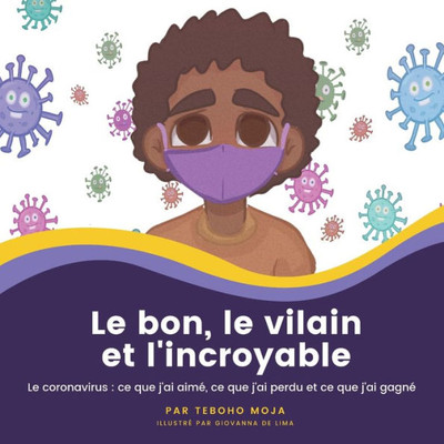 Le Bon, Le Vilain Et L'Incroyable: Le Coronavirus: Ce Que J'Ai Aimé, Ce Que J'Ai Perdu Et Ce Que J'Ai Gagné (French Edition)