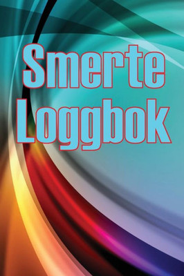 Smerte Loggbok: Premium Loggbok For Å Holde Oversikt Over Dato, Energi, Aktivitet, Søvn, Smertenivå/Område, Måltider Og Mange Flere Nyttige Ting (Norwegian Bokmal Edition)