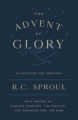 The Advent Of Glory: 24 Devotions For Christmas (Devotional Reflecting On A Few Short Bible Verses Each Day To Help You Meditate On Christ During The Festive Season)