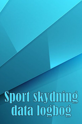 Sport Skydning Data Logbog: Registrer Dato, Tid, Sted, Skydevåben, Skoptype, Ammunition, Afstand, Krudt, Primer, Messing, Diagramsider Med Speciel Gave Til Skytteelskere (Danish Edition)