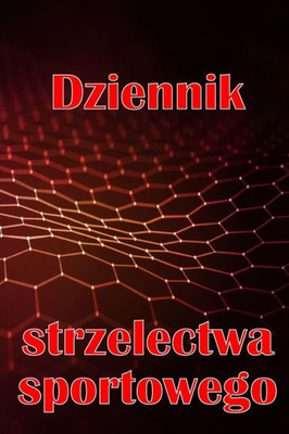 Dziennik Strzelectwa Sportowego: Zachowaj Date Zapisu, Godzine, Lokalizacje, Bron Palna, Typ Lunety, Amunicje, ... Strony Schematów (Polish Edition)