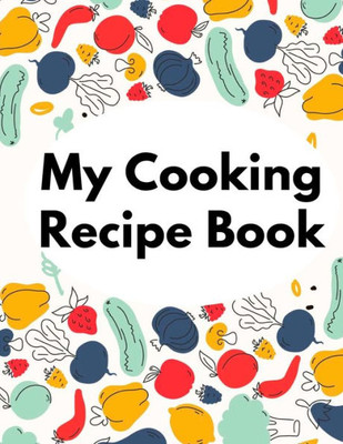 My Cooking Recipe Book: Irresistible And Wallet-Friendly Recipes