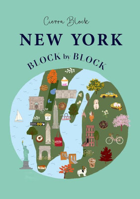 New York, Block By Block: An Illustrated Guide To The Iconic American City (Block By Block, 2)