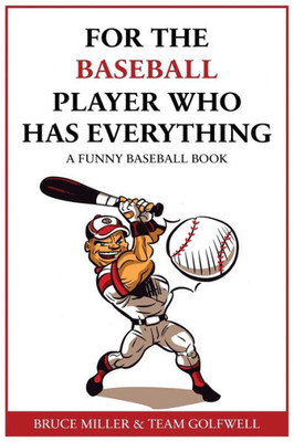 For The Baseball Fan Who Has Everything: A Funny Baseball Book (For People Who Have Everything)
