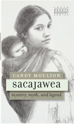 Sacajawea Mystery, Myth, And Legend