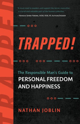 Trapped!: The Responsible Man's Guide To Personal Freedom And Happiness