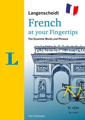 Langenscheidt French At Your Fingertips: The Essential Words And Phrases (English And French Edition)