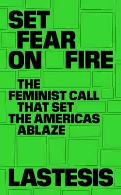 Set Fear On Fire: The Feminist Call That Set The Americas Ablaze