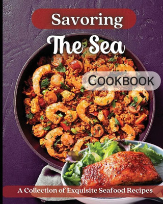 Savoring The Sea Cookbook: Mouth-Watering Recipes From Around The World