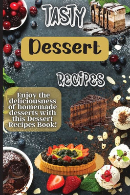 Tasty Dessert Recipes: Our Recipes Are Simple, Tasty And Fast - Perfect For Busy Parents Looking For Quick Yet Delicious Desserts.