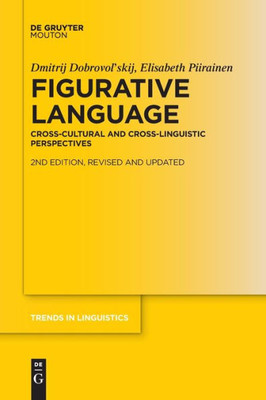 Figurative Language: Cross-Cultural And Cross-Linguistic Perspectives (Trends In Linguistics. Studies And Monographs [Tilsm])