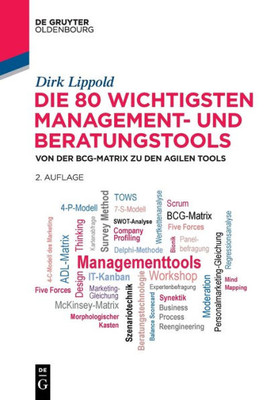 Die 80 Wichtigsten Management- Und Beratungstools: Von Der Bcg-Matrix Zu Den Agilen Tools (De Gruyter Studium) (German Edition)