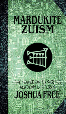 Mardukite Zuism (The Power Of Zu): Academy Lectures (Volume Five) (The Academy Lectures)