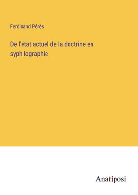 De L'État Actuel De La Doctrine En Syphilographie (French Edition)