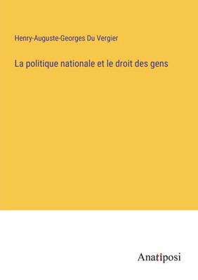 La Politique Nationale Et Le Droit Des Gens (French Edition)