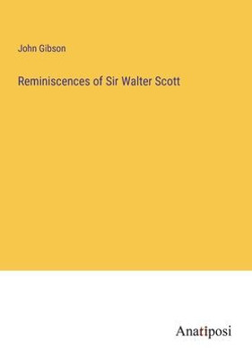 Reminiscences Of Sir Walter Scott
