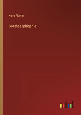 Goethes Iphigenie (German Edition)