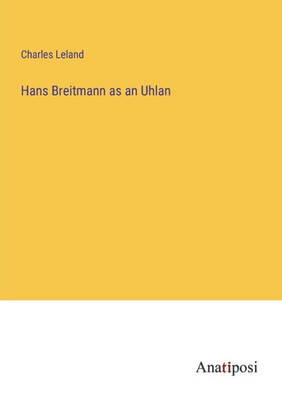 Hans Breitmann As An Uhlan