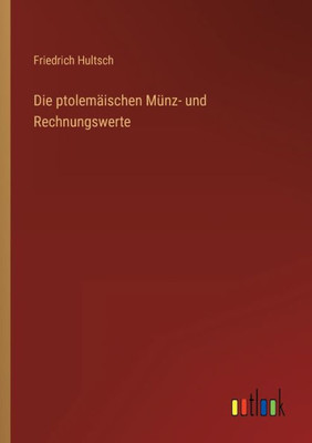 Die Ptolemäischen Münz- Und Rechnungswerte (German Edition)