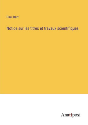 Notice Sur Les Titres Et Travaux Scientifiques (French Edition)