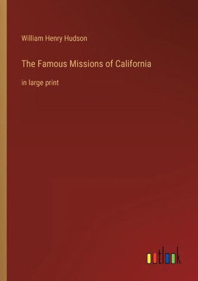 The Famous Missions Of California: In Large Print