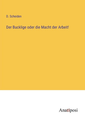 Der Bucklige Oder Die Macht Der Arbeit! (German Edition)
