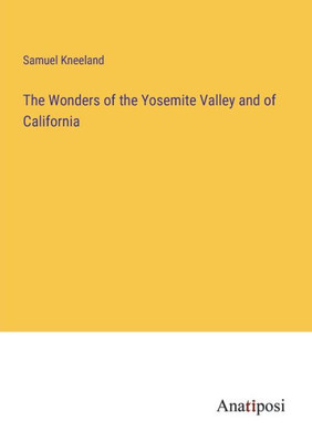 The Wonders Of The Yosemite Valley And Of California