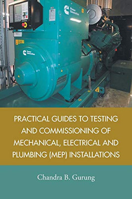 Practical Guides to Testing and Commissioning of Mechanical, Electrical and Plumbing (MEP) Installations