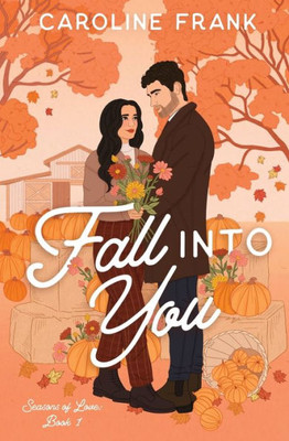 Fall Into You: A Brother's Best Friend Romantic Comedy (Seasons Of Love)