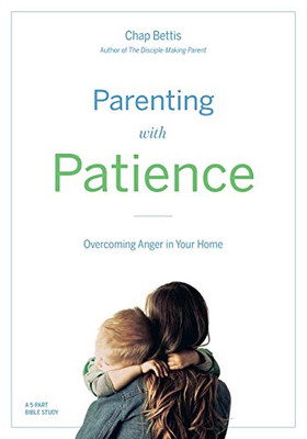 Parenting with Patience: Overcoming Anger in the Home (Participant Workbook)