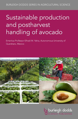 Sustainable Production And Postharvest Handling Of Avocado (Burleigh Dodds Series In Agricultural Science, 157)