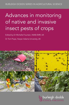 Advances In Monitoring Of Native And Invasive Insect Pests Of Crops (Burleigh Dodds Series In Agricultural Science, 128)