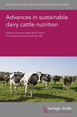 Advances In Sustainable Dairy Cattle Nutrition (Burleigh Dodds Series In Agricultural Science, 133)