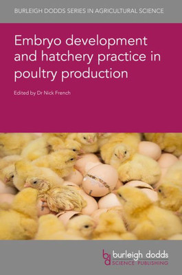 Embryo Development And Hatchery Practice In Poultry Production (Burleigh Dodds Series In Agricultural Science, 134)