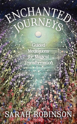 Enchanted Journeys: Guided Meditations For Magical Transformation