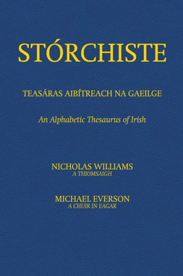Stórchiste - Teasáras Aibítreach Na Gaeilge: An Alphabetic Thesaurus Of Irish (Irish Edition)