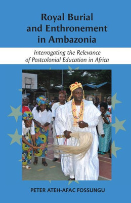 Royal Burial And Enthronement In Ambazonia: Interrogating The Relevance Of Postcolonial Education In Africa