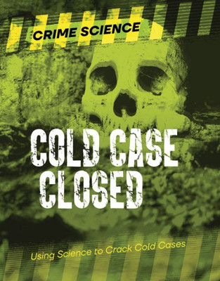 Cold Case Closed: Using Science To Crack Cold Cases (Crime Science)