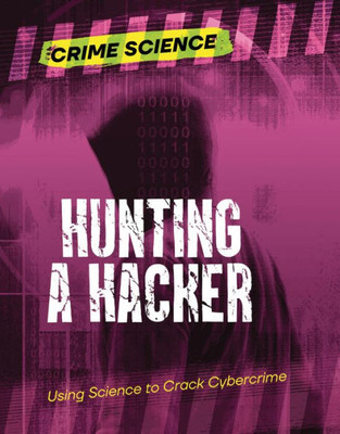 Hunting A Hacker: Using Science To Crack Cybercrime (Crime Science)
