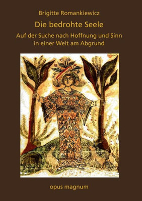 Die Bedrohte Seele: Auf Der Suche Nach Hoffnung Und Sinn In Einer Welt Am Abgrund (German Edition)