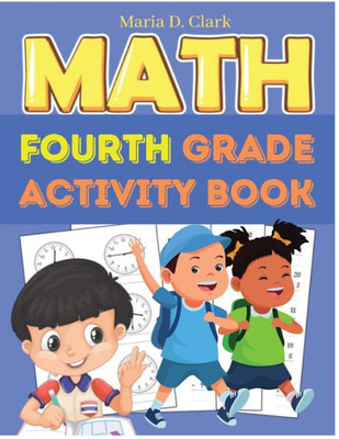 Fourth Grade Math Activity Book: Multi-Digit Multiplication, Long Division, Addition, Subtraction, Fractions, Decimals, Measurement, And Geometry For Classroom Or Homeschool