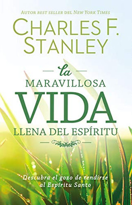La maravillosa vida llena del Espíritu: Descubra el gozo de rendirse al Espíritu Santo (Spanish Edition)